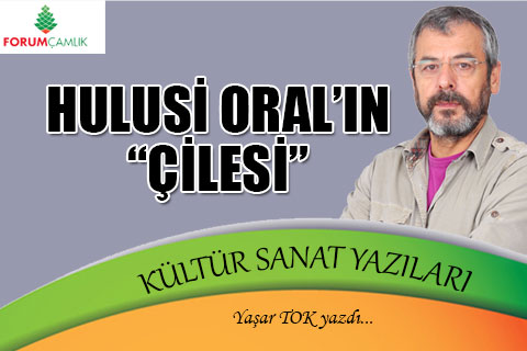 Hulusi Oral’ın ‘çilesi’