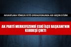 O isim AK Parti Merkezefendi eski ilçe başkanının kardeşi çıktı