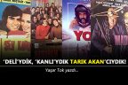 ‘Deli’ydik, ‘Kanlı’ydık Tarık Akan’cıydık