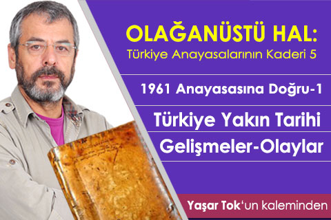 1961 Anayasasına Doğru-1 Türkiye Yakın Tarihi Gelişmeler-Olaylar