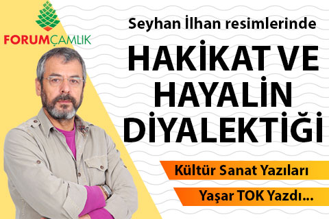 Seyhan İlhan resimlerinde hakikat ve hayalin diyalektiği