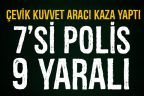 Çevik Kuvvet aracı kaza yaptı. 7’si polis 9 yaralı