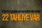 FETÖ/PDY işadamları davasında ara karar verildi. 22 tahliye var