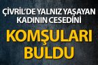 Komşuları tarafından cesedi bulundu