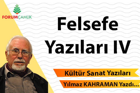 Felsefe Yazıları IV