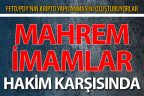 Gözaltına alınan FETÖ’nün “Mahrem İmam”ları adliyeye sevk edildi