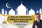 BİZLERİ BİRBİRİMİZE BAĞLAYAN RAMAZAN KÜLTÜRÜMÜZ