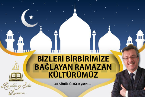 BİZLERİ BİRBİRİMİZE BAĞLAYAN RAMAZAN KÜLTÜRÜMÜZ