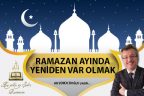 RAMAZAN AYINDA YENİDEN VAR OLMAK