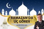 RAMAZAN’DA ÜÇ GÖREV