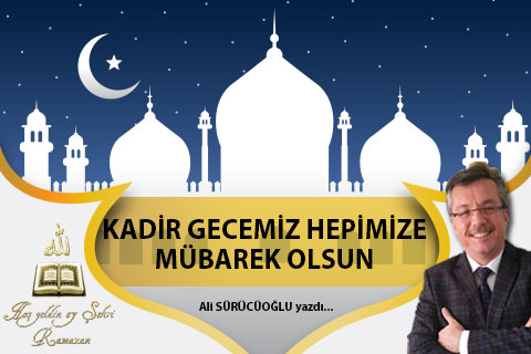 KADİR GECEMİZ HEPİMİZE MÜBAREK OLSUN