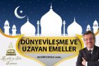 DÜNYEVİLEŞME VE UZAYAN EMELLER