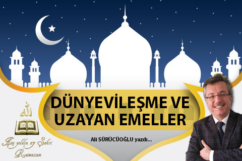 DÜNYEVİLEŞME VE UZAYAN EMELLER
