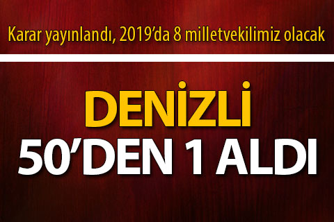 Milletvekili sayısı Türkiye’nin 50, Denizli’nin 1 arttı