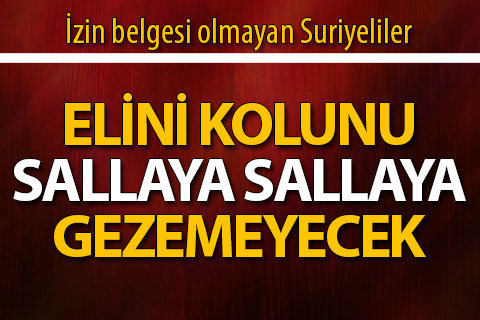 Valilik, başta Suriyeliler olmak üzere yabancıların seyahatini disiplin altına aldı