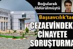Cumhuriyet Başsavcılığı, cezaevindeki cinayetle ilgili soruşturma başlattı