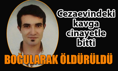 Cezaevinde boğularak öldürüldü