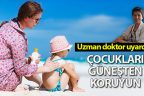“Bebek ve çocukları güneşin zararlı etkilerinden koruyunuz” uyarısı