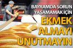 Bayramın ilk iki günü ekmek çıkmayacak