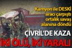 Çivril’de DESKİ aracıyla kamyon çarpıştı: İki ölü, iki yaralı