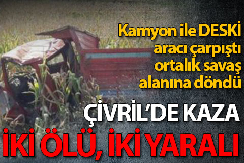 Çivril’de DESKİ aracıyla kamyon çarpıştı: İki ölü, iki yaralı