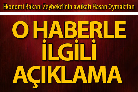 Ekonomi bakanı avukatı Hasan Oymak’tan, o haberle ilgili açıklama