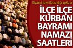 İlçe ilçe Kurban Bayramı namazı saatleri