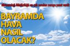 Denizli’de Kurban Bayramı’nda hava nasıl olacak?