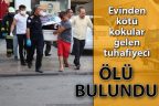 Evinden kötü kokular gelen tuhafiyeci ölü bulundu