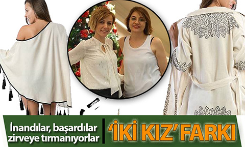 İki kız ele ele verdi, dünya markası olma yolunda ilerliyor