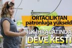 Kendi şirketini kurdu, ihracata başladı, ilk işi deve kesmek oldu