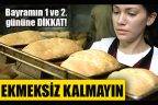 Bayramın 1 ve 2. günü ekmek çıkmayacak