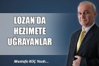 LOZAN’DA HEZİMETE UĞRAYANLAR