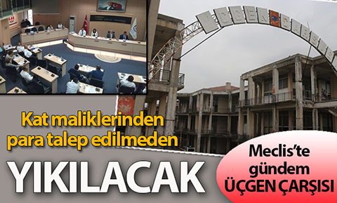Büyükşehir Belediye Meclisi’nde konu: Üçgen Çarşısı