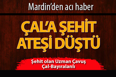 Mardin’den acı haber: Şehit olan uzman çavuş Çallı