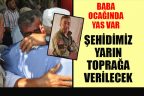 Çal şehidini bağrına basacak