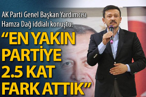 AK Partili Dağ: Diğer partilere 2.5 kat fark atmış durumdayız