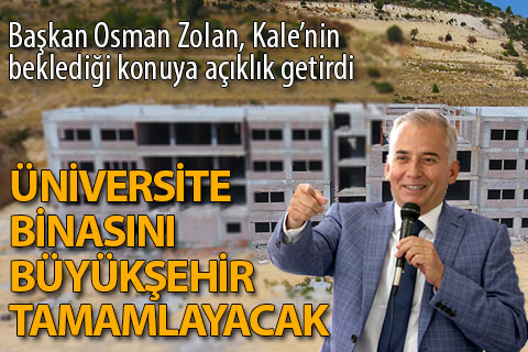 Kale’de üniversite binasını büyükşehir tamamlayacak