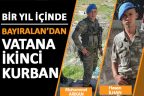Bir yıl içinde Bayıralan’dan ikinci şehit