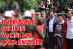 Şehidin yakınları Çal’a emanet