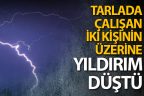 Çameli’de iki kişinin üzerine yıldırım düştü. Birinin durumu ağır