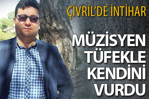 Çivril’de müzisyen tüfekle intihar etti