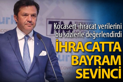 Kocasert: İhracatta bayram sevinci
