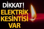 Dikkat! Bu ilçelerde elektrik kesintisi var