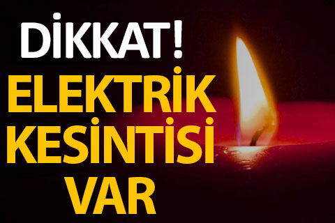 Dikkat! Bu ilçelerde elektrik kesintisi var