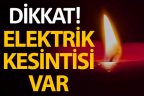 Dikkat! Bu ilçelerde elektrik kesintisi var