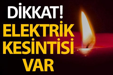 Dikkat! Bu ilçelerde elektrik kesintisi var