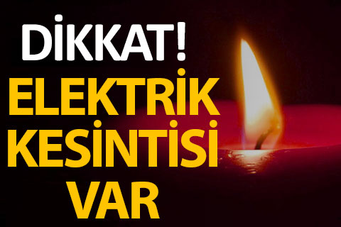 Dikkat! Bu ilçelerde elektrik kesintisi var