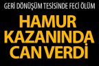 43 yaşındaki işçi hamur kazanında can verdi