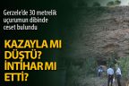 Gerzele’de 30 metrelik uçurumun dibinde ceset bulundu